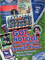 Win Copies of Got, Not Got: The Lost World of Ipswich Town